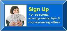 Sign up for seaonal energy-saving tips & money-saving offers