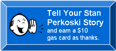 Tell your Stan Perkoski Story & Earn $10 Gift Card as thanks.