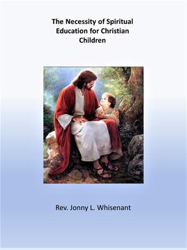 Necessary Education : The Necessity of Spiritual Education for Christian Children